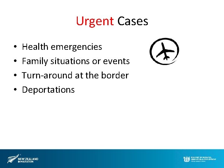 Urgent Cases • • Health emergencies Family situations or events Turn-around at the border