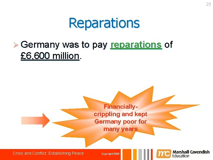 23 Reparations Ø Germany was to pay reparations of £ 6, 600 million. Financiallycrippling