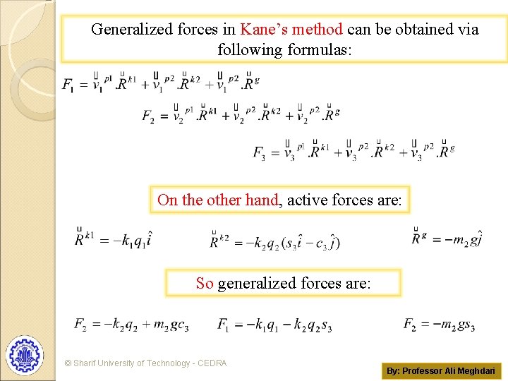 Generalized forces in Kane’s method can be obtained via following formulas: On the other