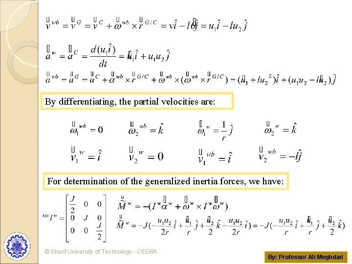 By differentiating, the partial velocities are: For determination of the generalized inertia forces, we