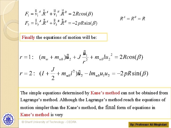 Finally the equations of motion will be: The simple equations determined by Kane’s method