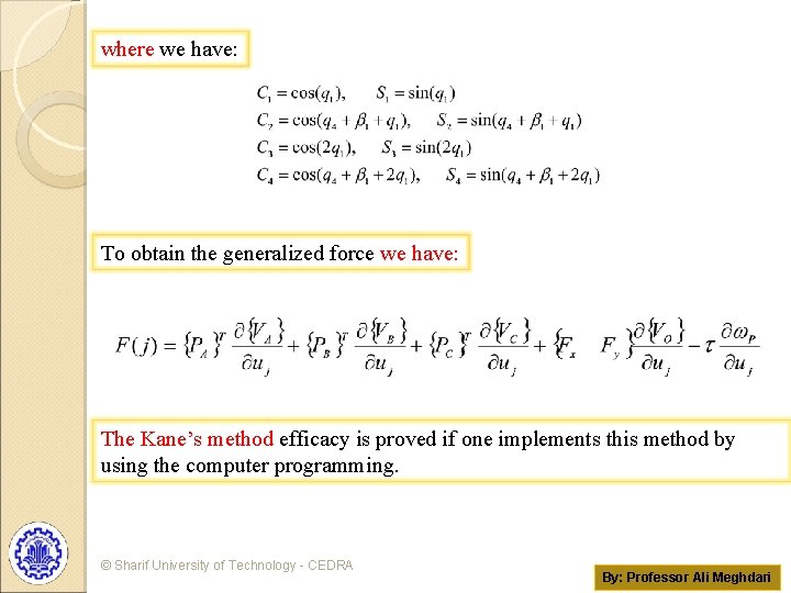 where we have: To obtain the generalized force we have: The Kane’s method efficacy