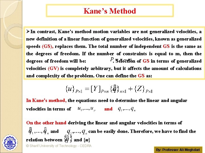 Kane’s Method ØIn contrast, Kane’s method motion variables are not generalized velocities, a new