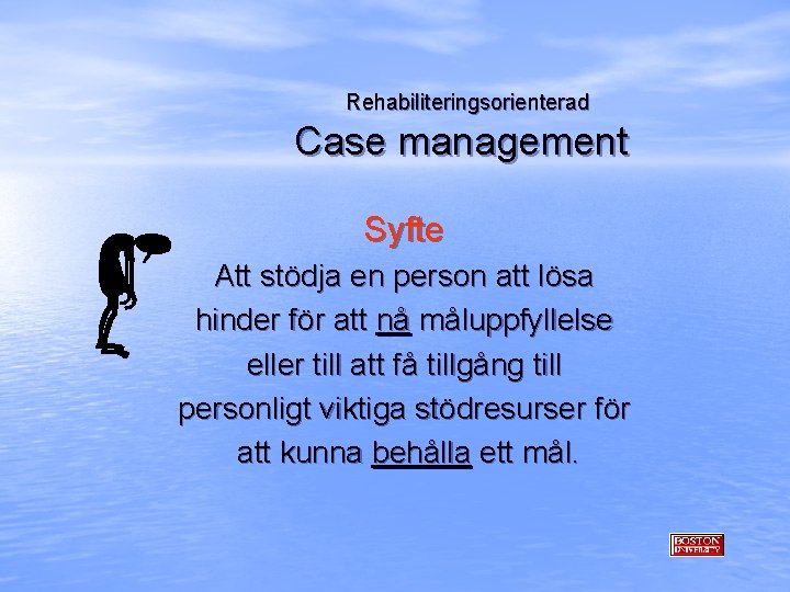 Rehabiliteringsorienterad Case management Syfte Att stödja en person att lösa hinder för att nå