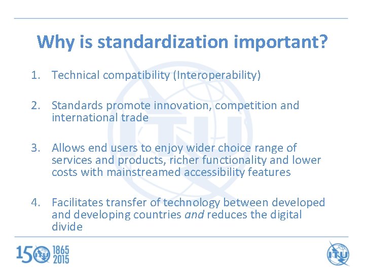 Why is standardization important? 1. Technical compatibility (Interoperability) 2. Standards promote innovation, competition and