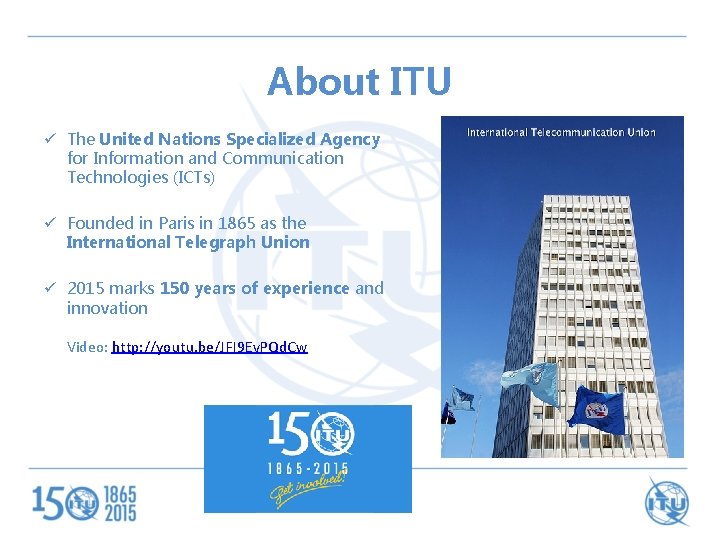 About ITU ü The United Nations Specialized Agency for Information and Communication Technologies (ICTs)