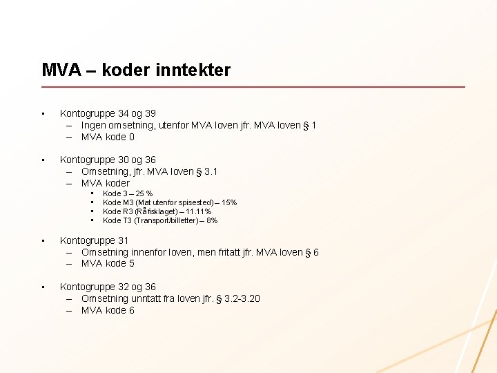 MVA – koder inntekter • Kontogruppe 34 og 39 – Ingen omsetning, utenfor MVA