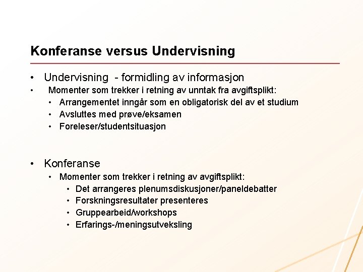 Konferanse versus Undervisning • Undervisning - formidling av informasjon • Momenter som trekker i