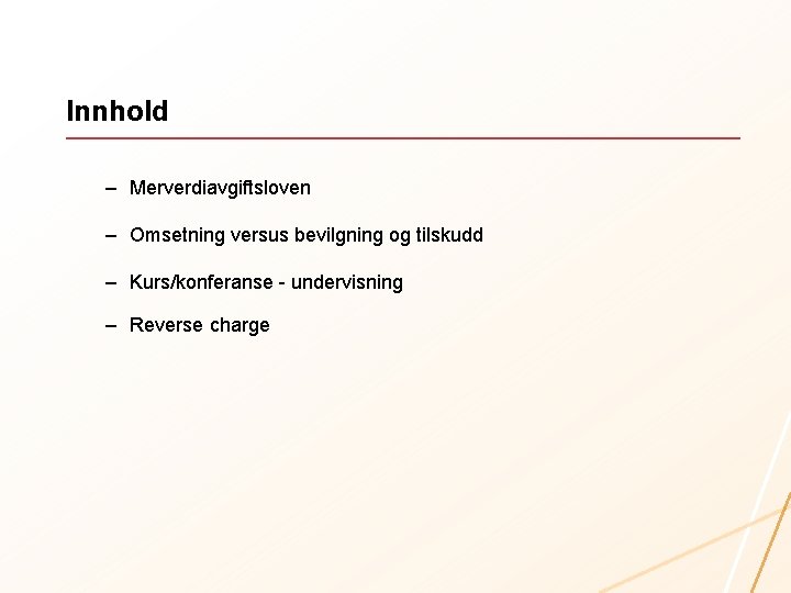 Innhold – Merverdiavgiftsloven – Omsetning versus bevilgning og tilskudd – Kurs/konferanse - undervisning –