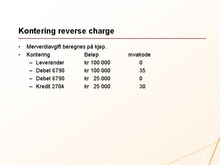 Kontering reverse charge • • Merverdiavgift beregnes på kjøp. Kontering Beløp – Leverandør kr