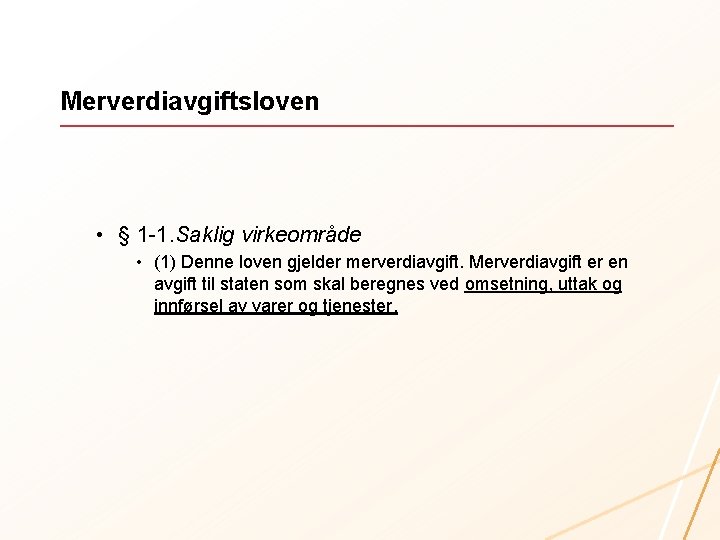 Merverdiavgiftsloven • § 1 -1. Saklig virkeområde • (1) Denne loven gjelder merverdiavgift. Merverdiavgift