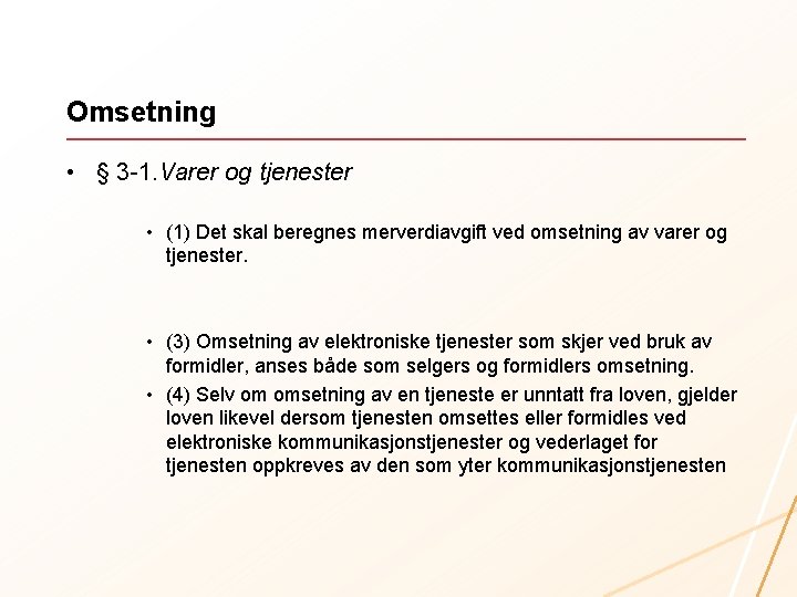 Omsetning • § 3 -1. Varer og tjenester • (1) Det skal beregnes merverdiavgift