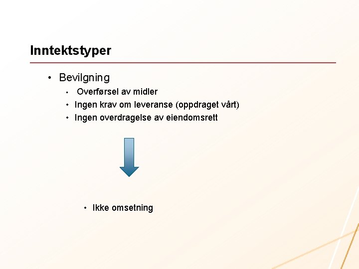 Inntektstyper • Bevilgning Overførsel av midler • Ingen krav om leveranse (oppdraget vårt) •