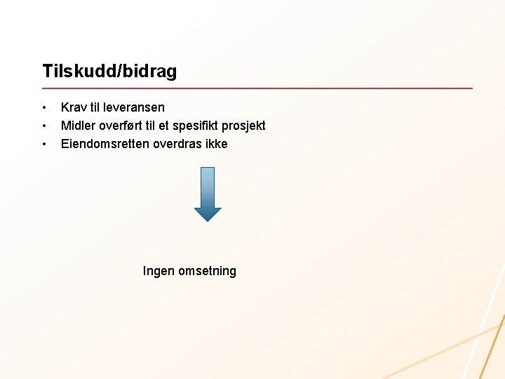 Tilskudd/bidrag • • • Krav til leveransen Midler overført til et spesifikt prosjekt Eiendomsretten