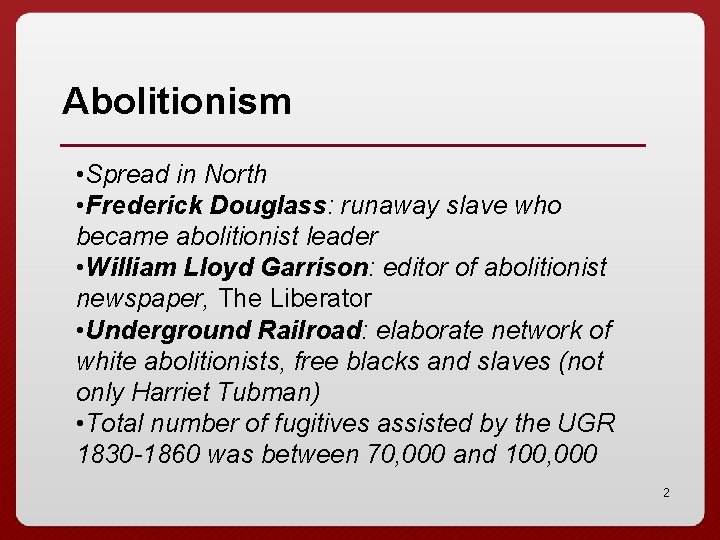 Abolitionism • Spread in North • Frederick Douglass: runaway slave who became abolitionist leader