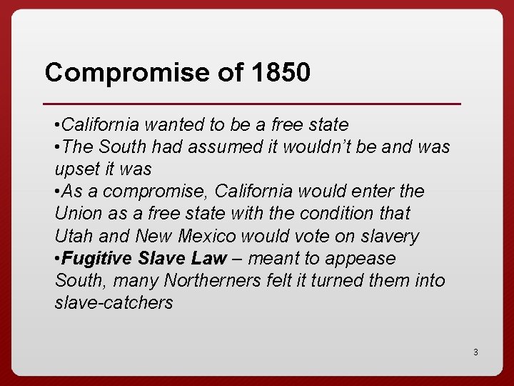 Compromise of 1850 • California wanted to be a free state • The South