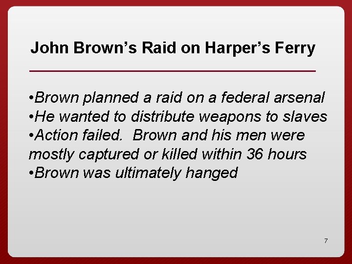 John Brown’s Raid on Harper’s Ferry • Brown planned a raid on a federal