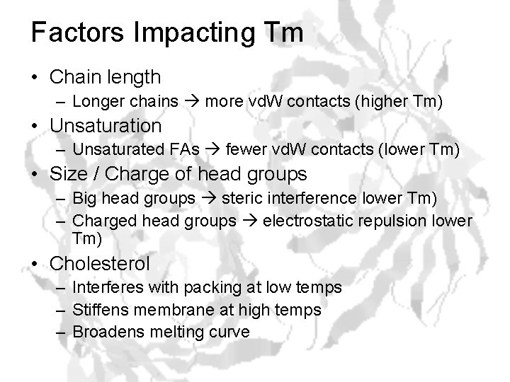 Factors Impacting Tm • Chain length – Longer chains more vd. W contacts (higher