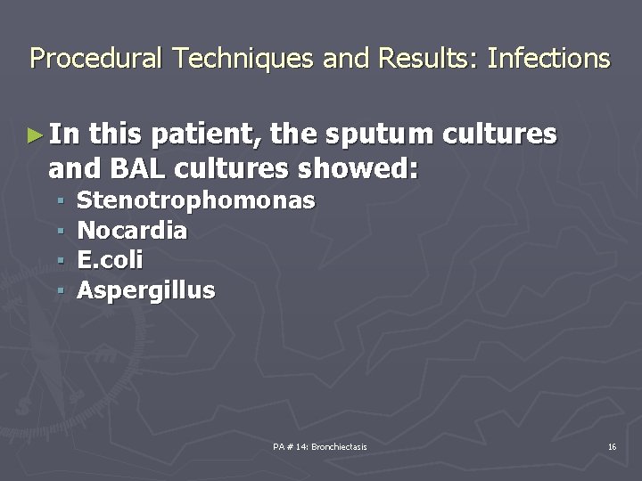 Procedural Techniques and Results: Infections ► In this patient, the sputum cultures and BAL