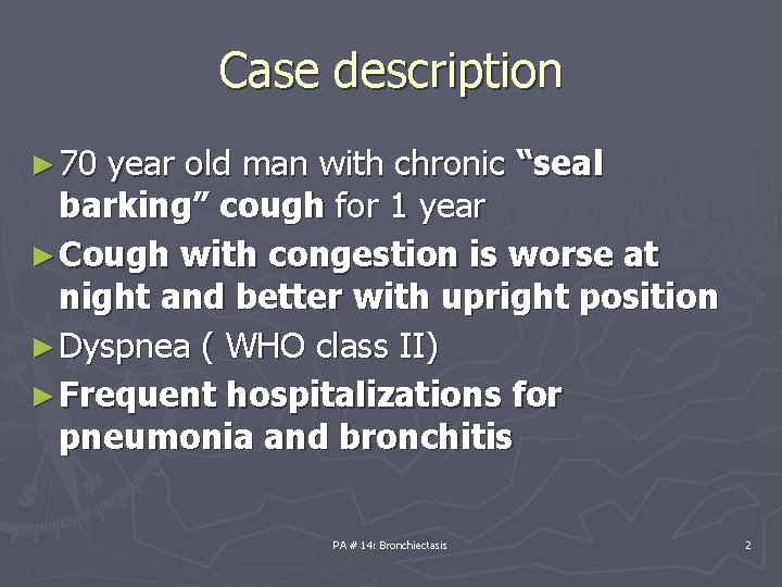 Case description ► 70 year old man with chronic “seal barking” cough for 1