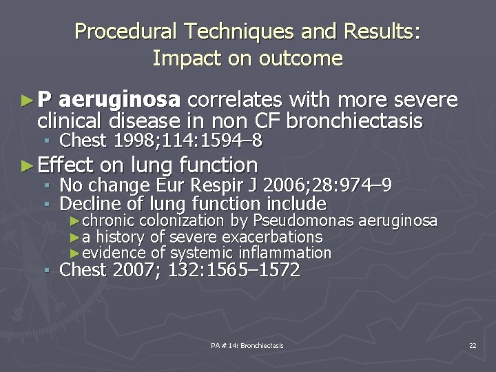 Procedural Techniques and Results: Impact on outcome ►P aeruginosa correlates with more severe clinical