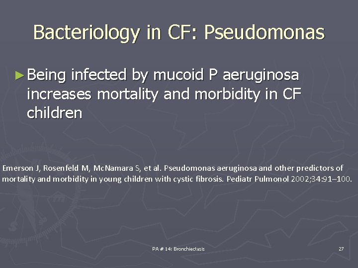 Bacteriology in CF: Pseudomonas ► Being infected by mucoid P aeruginosa increases mortality and