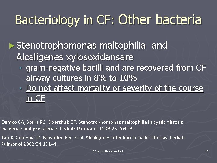 Bacteriology in CF: Other bacteria ► Stenotrophomonas maltophilia and Alcaligenes xylosoxidansare ▪ gram-negative bacilli