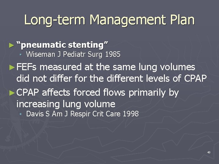 Long-term Management Plan ► “pneumatic stenting” ▪ Wiseman J Pediatr Surg 1985 ► FEFs
