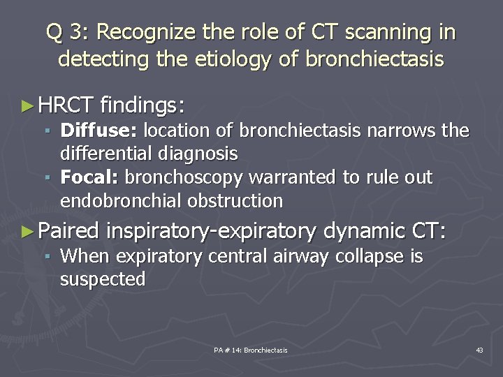 Q 3: Recognize the role of CT scanning in detecting the etiology of bronchiectasis