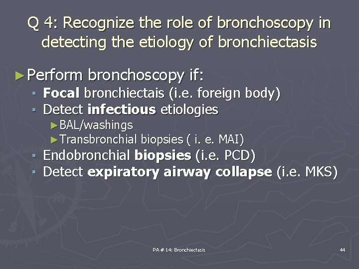 Q 4: Recognize the role of bronchoscopy in detecting the etiology of bronchiectasis ►