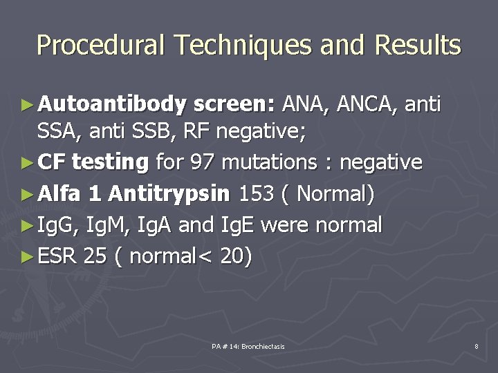 Procedural Techniques and Results ► Autoantibody screen: ANA, ANCA, anti SSB, RF negative; ►