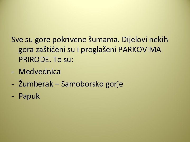 Sve su gore pokrivene šumama. Dijelovi nekih gora zaštićeni su i proglašeni PARKOVIMA PRIRODE.