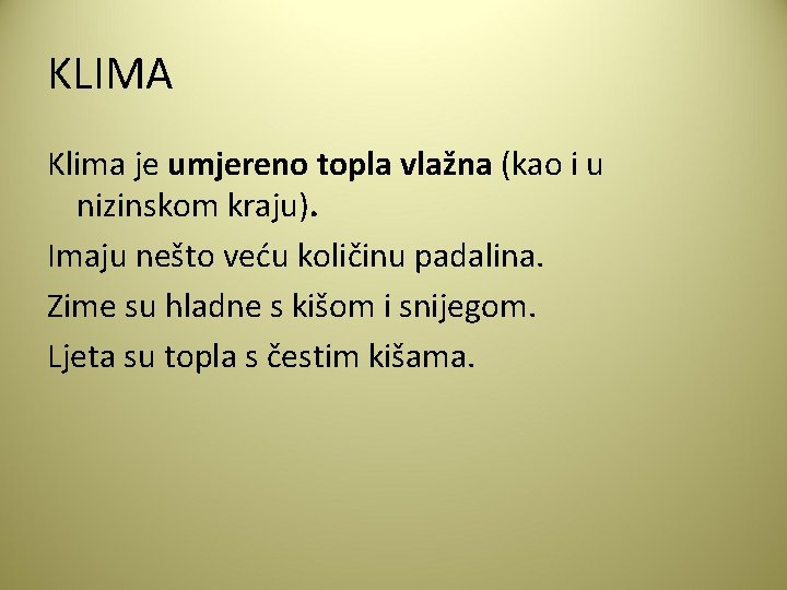 KLIMA Klima je umjereno topla vlažna (kao i u nizinskom kraju). Imaju nešto veću