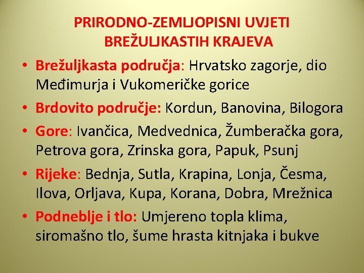  • • • PRIRODNO-ZEMLJOPISNI UVJETI BREŽULJKASTIH KRAJEVA Brežuljkasta područja: Hrvatsko zagorje, dio Međimurja