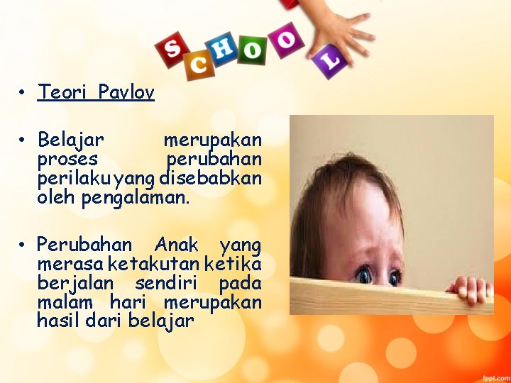  • Teori Pavlov • Belajar merupakan proses perubahan perilaku yang disebabkan oleh pengalaman.