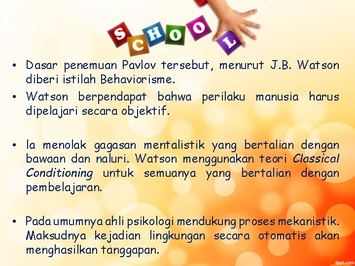  • Dasar penemuan Pavlov tersebut, menurut J. B. Watson diberi istilah Behaviorisme. •