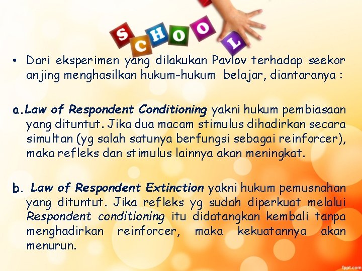  • Dari eksperimen yang dilakukan Pavlov terhadap seekor anjing menghasilkan hukum-hukum belajar, diantaranya