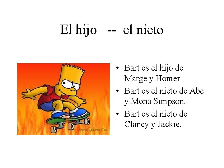 El hijo -- el nieto • Bart es el hijo de Marge y Homer.