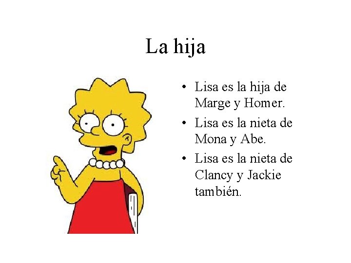 La hija • Lisa es la hija de Marge y Homer. • Lisa es