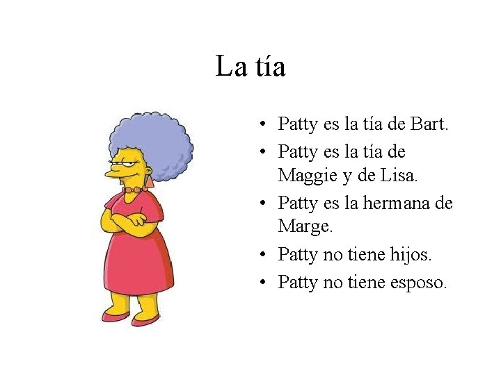 La tía • Patty es la tía de Bart. • Patty es la tía