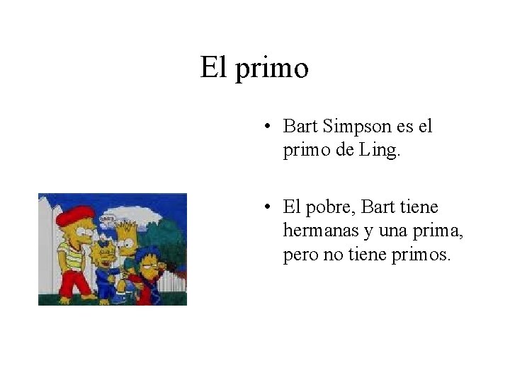 El primo • Bart Simpson es el primo de Ling. • El pobre, Bart