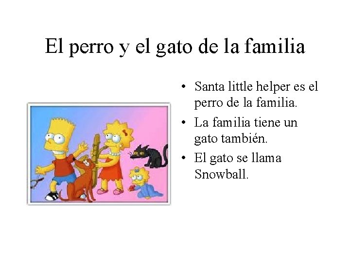 El perro y el gato de la familia • Santa little helper es el