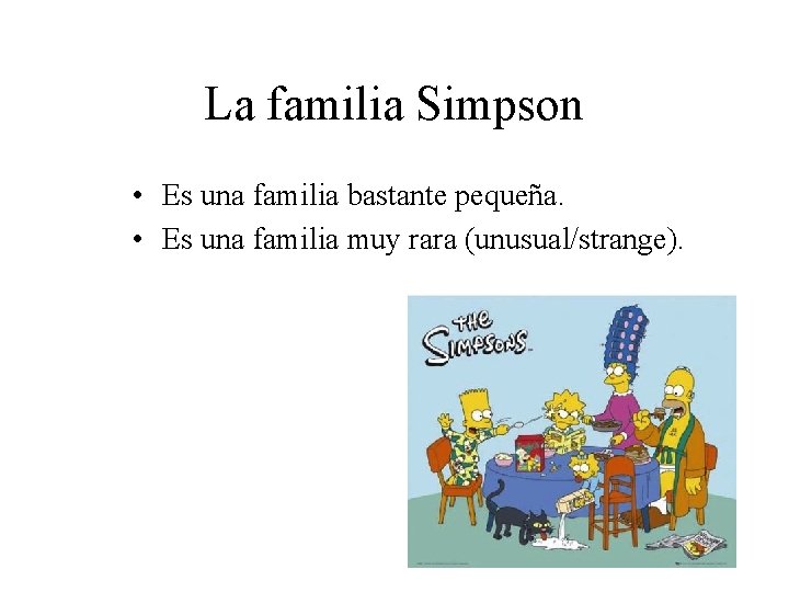 La familia Simpson • Es una familia bastante pequeña. • Es una familia muy
