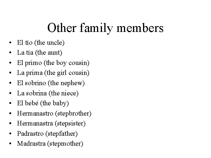 Other family members • • • El tío (the uncle) La tía (the aunt)