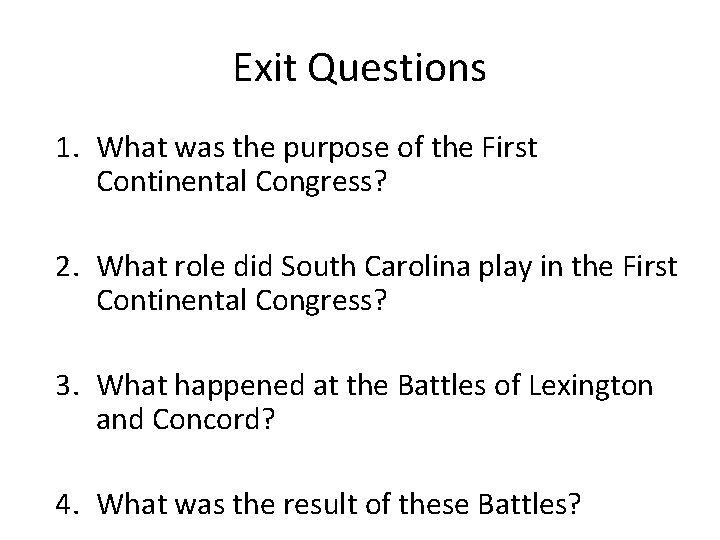 Exit Questions 1. What was the purpose of the First Continental Congress? 2. What