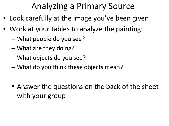 Analyzing a Primary Source • Look carefully at the image you’ve been given •