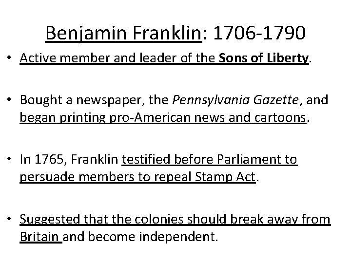 Benjamin Franklin: 1706 -1790 • Active member and leader of the Sons of Liberty.