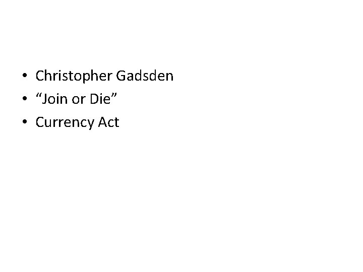  • Christopher Gadsden • “Join or Die” • Currency Act 