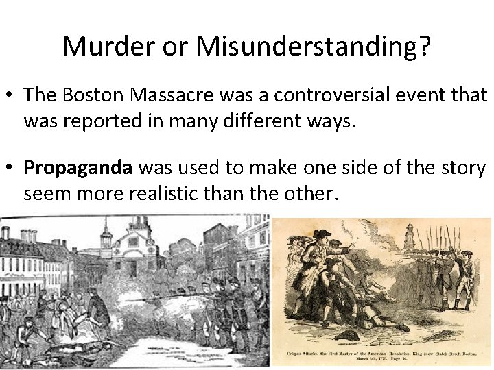 Murder or Misunderstanding? • The Boston Massacre was a controversial event that was reported