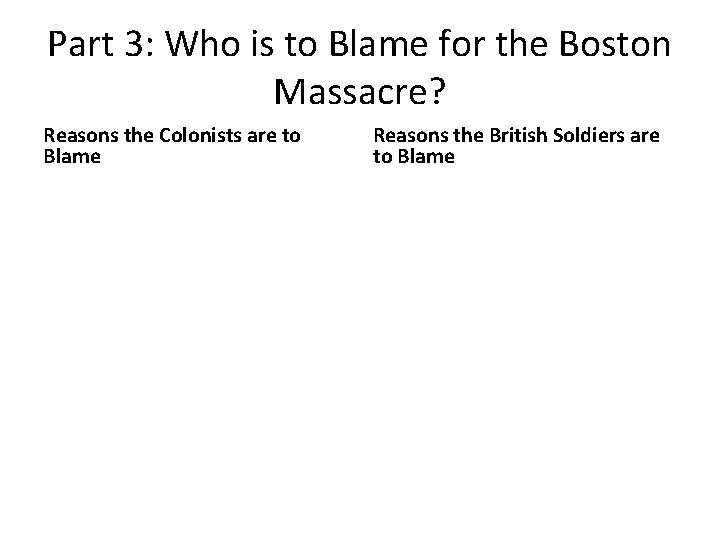 Part 3: Who is to Blame for the Boston Massacre? Reasons the Colonists are